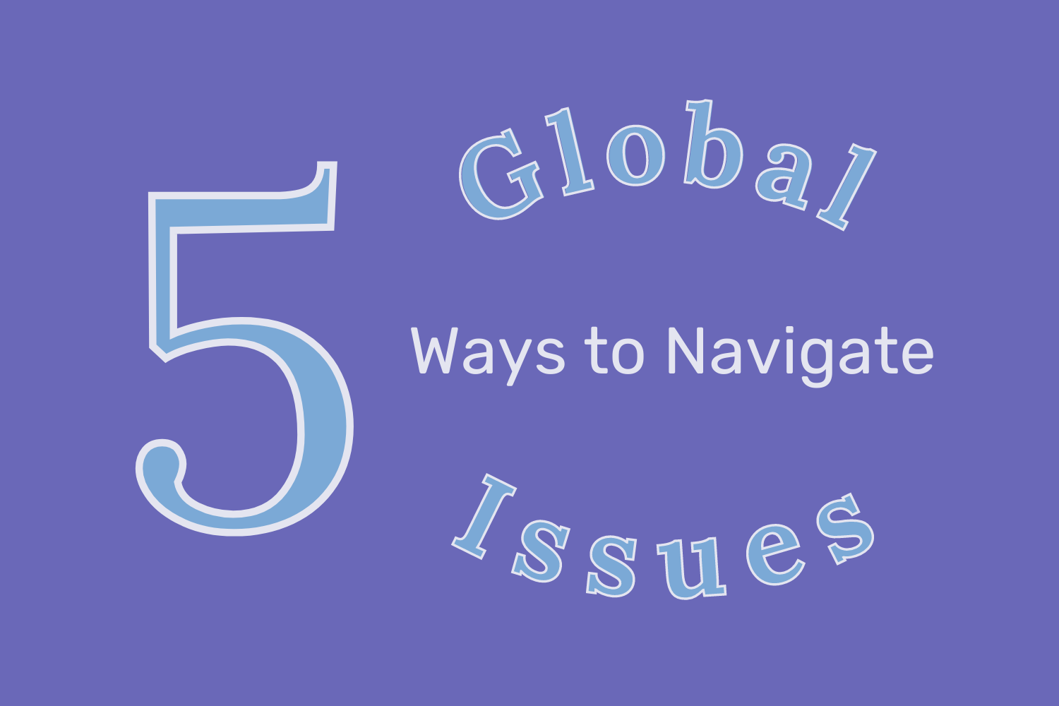 5 Ways to Navigate Global Issues for Collective Momentum Blog Image “5 Way to Navigate Global Issues” on a purple background
