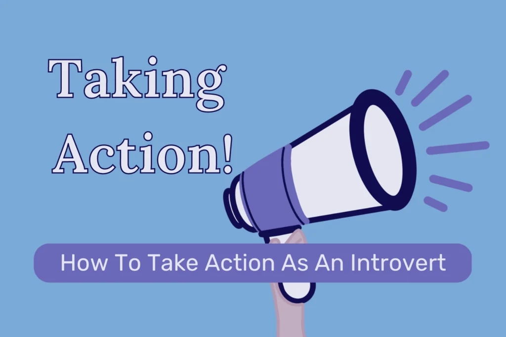 Taking Action!: How To Take Action As An Introvert Blog Image “Taking Action! : How to take action as an introvert.” Blue background with a drawing a hand holding a megaphone. The megaphone is while with a navy blue outline and a purple detail near handle. Purple lines near the right side of the megaphone to signal sound.