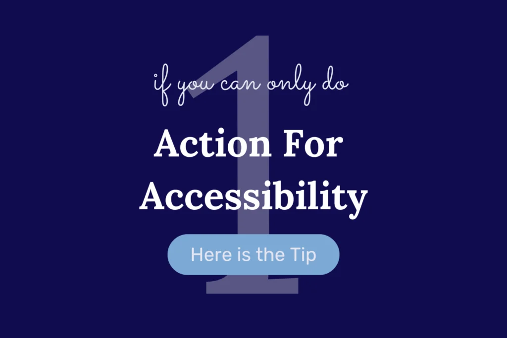 On a navy background, the title, “If You Can Only Do One Action For Accessibility, Here is The Tip.” “Here is the Tip” is on a blue banner.