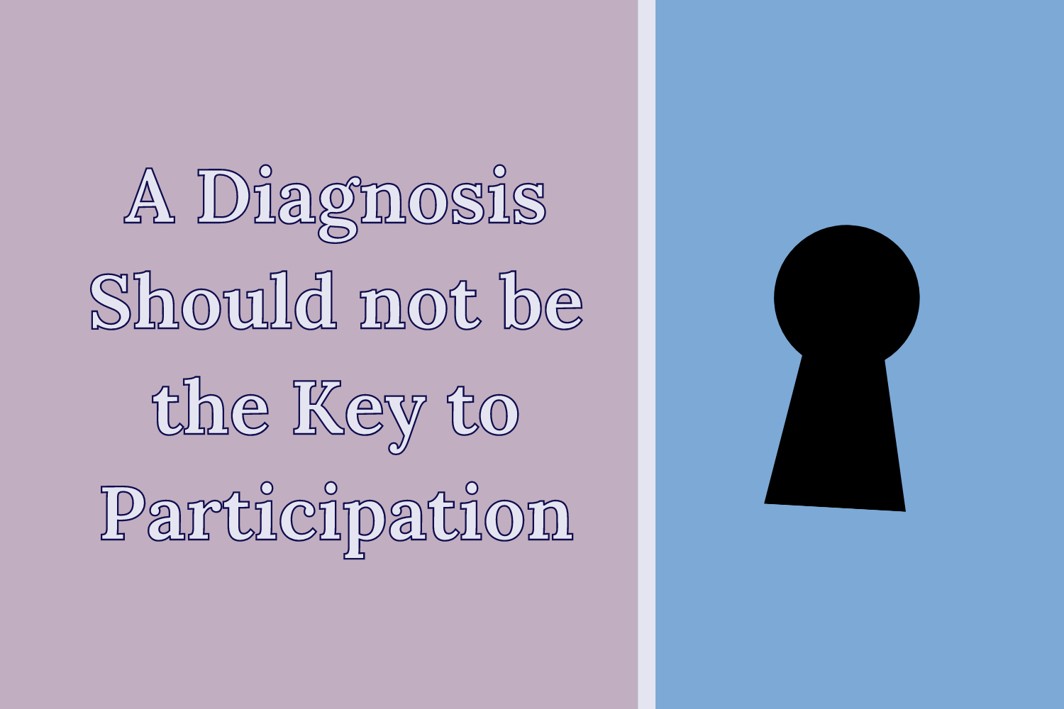 A Diagnosis Should not be the Key to Participation Blog Image On a pink background displays the title “A Diagnosis Should not be the Key to Participation.” To the right of the title is a blue rectangle with a keyhole at the centre.