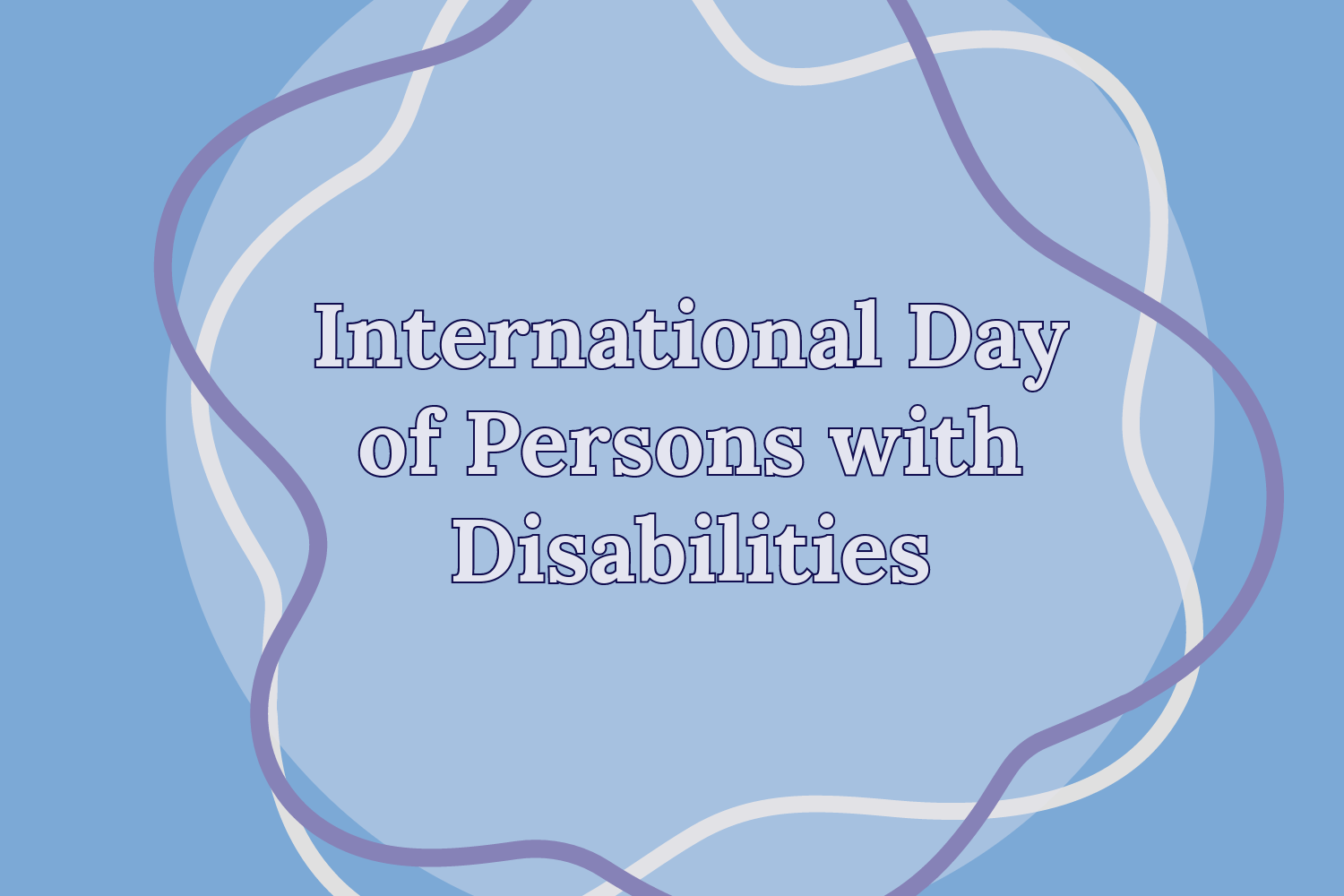 International Day of Persons with Disabilities Blog Image On a blue background, a white circle is in the center with white and purple outlines of blobs with the title “International Day of Persons with Disabilities” in the center.