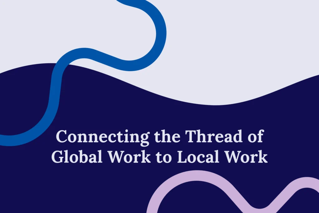 A split colour background with a wavy line. The bottom navy section has the title “Connecting the Thread of Global Work to Local Work.” A pink wavy line is below the title and a blue blue wavy line is left of the title into the top white section.