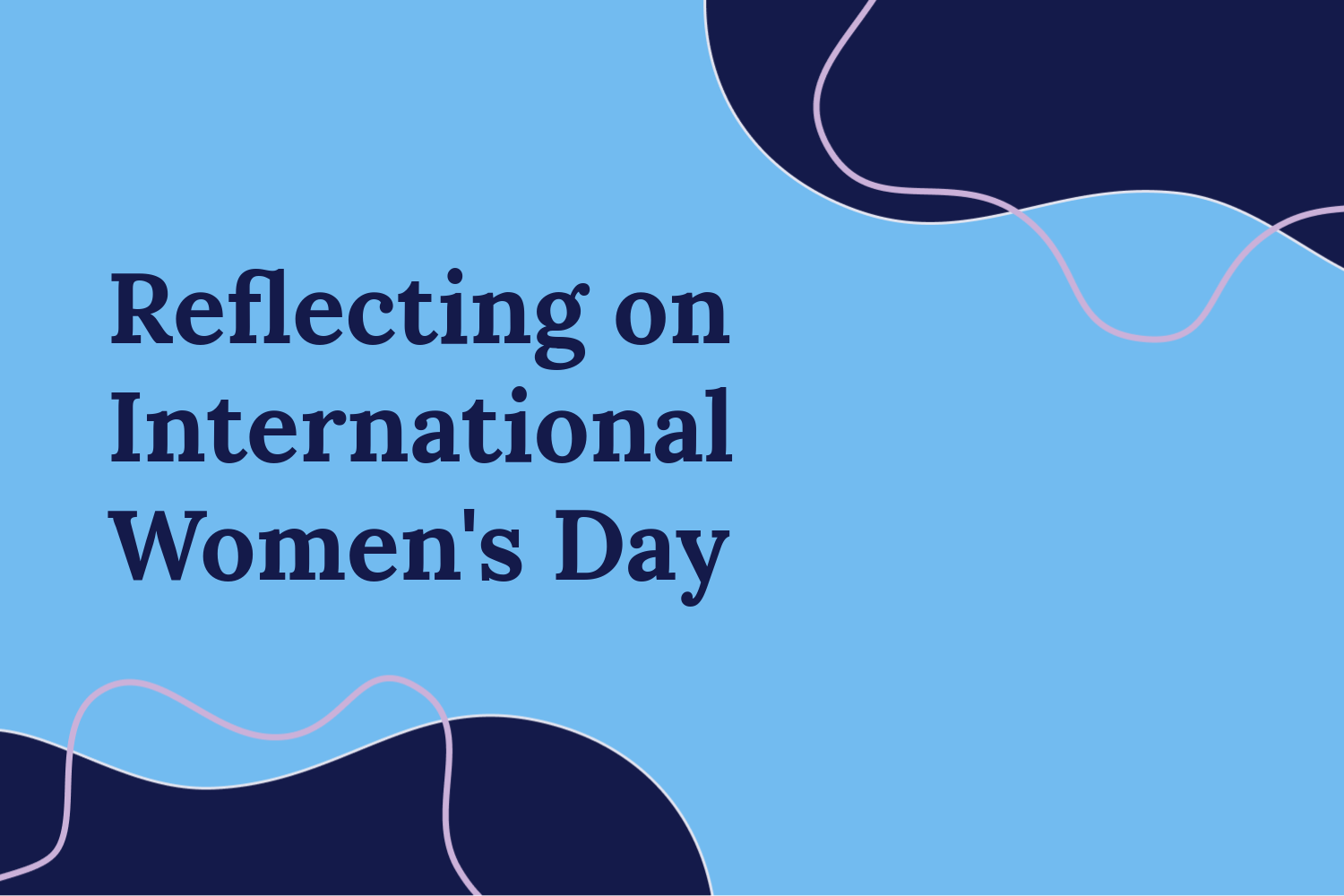 Reflecting on International Women’s Day in 2024 Blog Image “Reflecting on International Women’s Day,” in the centre on a blue background. Navy blobs at the top and bottom opposite corners with pink outline blobs.