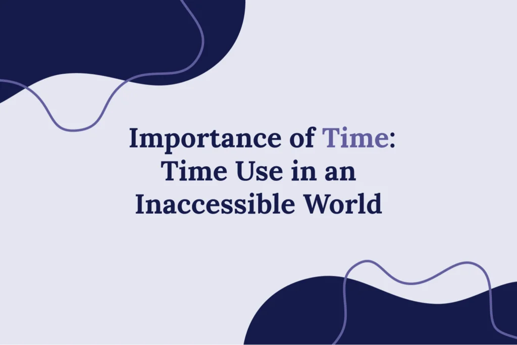 “Importance of Time: Time Use in an Inaccessible World,” in the centre on a white background. Navy blobs at the top and bottom opposite corners with purple outline blobs.
