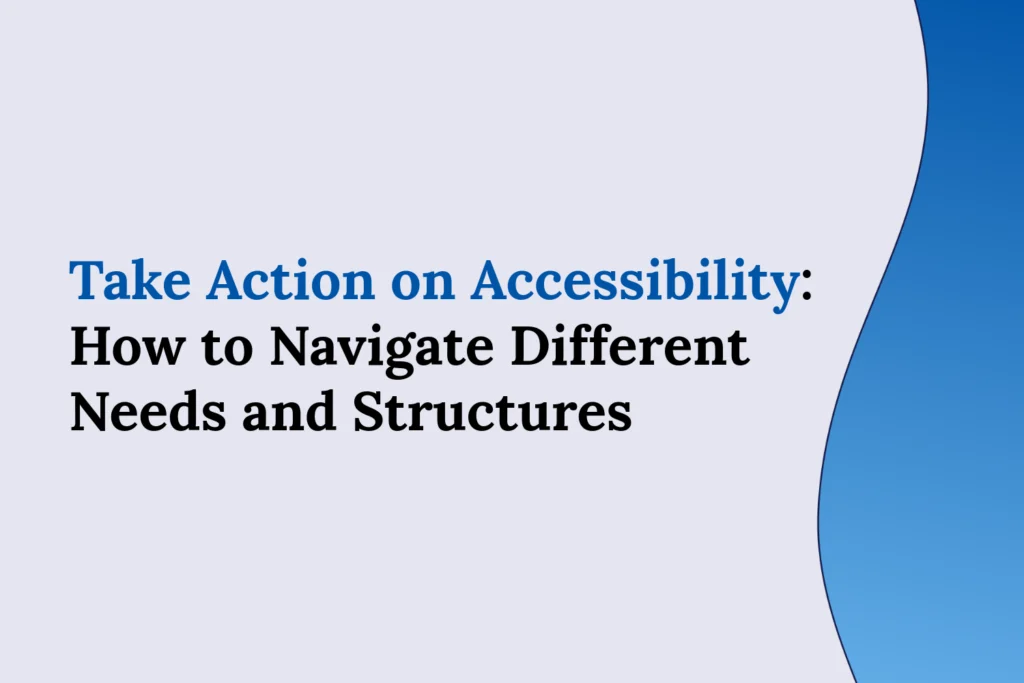 Image of the title “Take Action on Accessibility: How to Navigate Different Needs and Structures” on a white background with a blue wavy divider on the right.