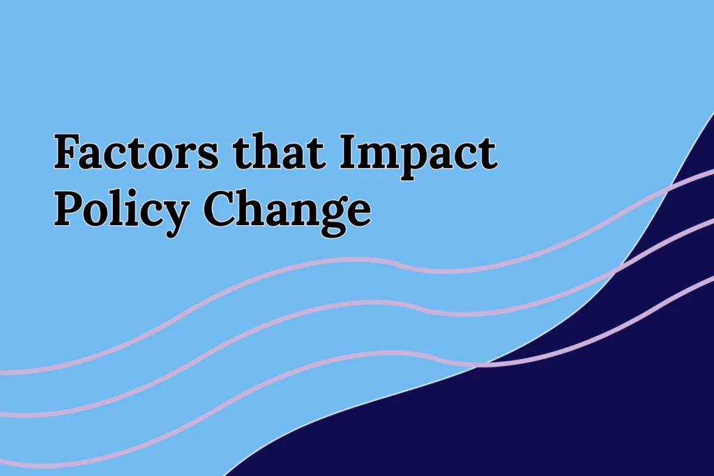 “Factors that Impact Policy Change,” in the centre on a blue background. Navy blob on the bottom right corner with 3 pink wavy lines across the image under the title.