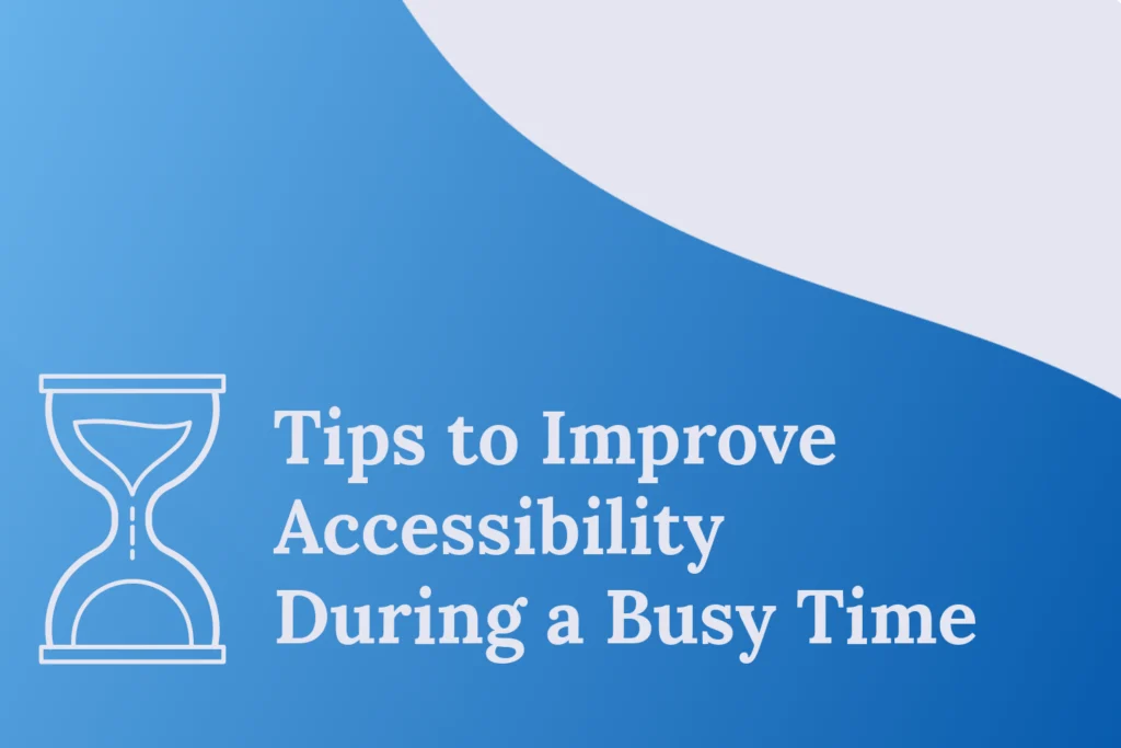 “Tips to Improve Accessibility During a Busy Time” on a blue gradient background with a hourglass icon next to the blog title.