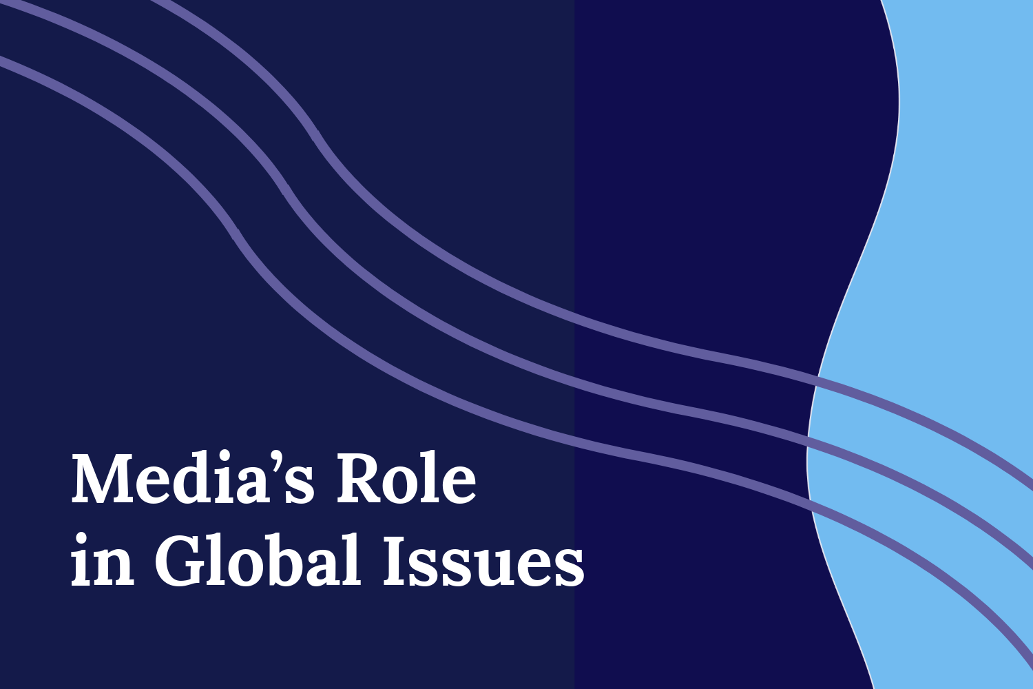 Media’s Role in Global Issues Blog Image Image of the title “Media’s Role in Global Issues” on a navy background with a blue wavy divider on the right. Triple wavy purple lines across the image above the title.