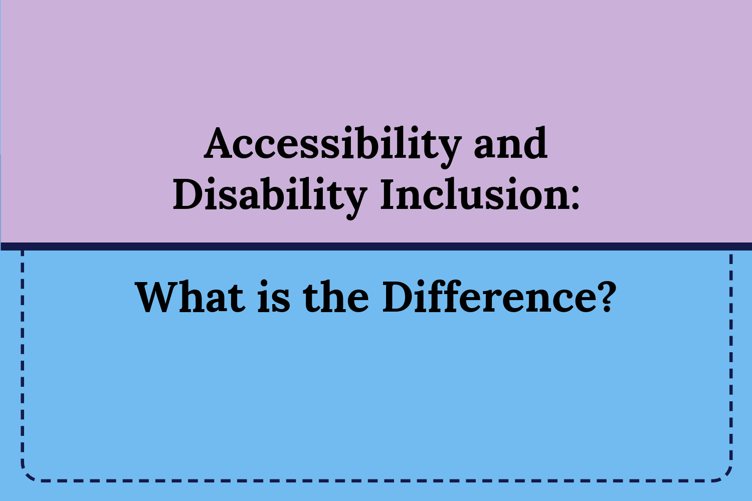 Accessibility and Disability Inclusion: What is the Difference? Blog Image The background of the image is the top half pink with the first part of the title “Accessibility and Disability Inclusion”, and the bottom half blue with the second part of the title, “What is the Difference?”