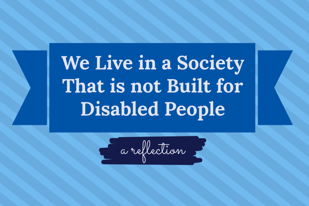 “We Live in a Society That is not Built for Disabled People,” on a blue banner on a light blue striped background. Below the banner is “a reflection” highlighted in dark ink banner.
