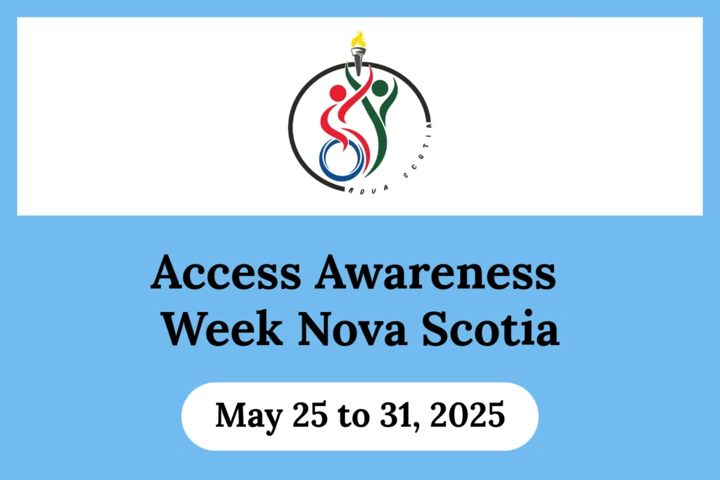 “Access Awareness Week Nova Scotia is May 25 to 31, 2025” on a blue background. A rectangle at the top of the image with the Access Awareness Week Nova Scotia logo. The “May 25 to 31, 2025” is in a white banner.