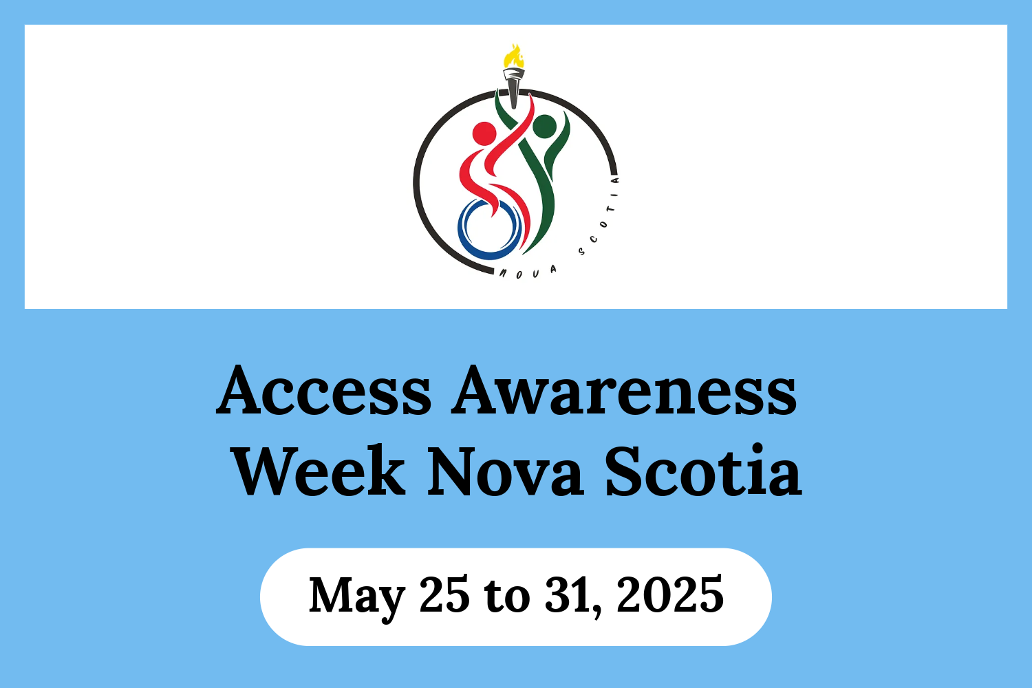 Access Awareness Week Nova Scotia is May 25 to 31, 2025 Blog Image “Access Awareness Week Nova Scotia is May 25 to 31, 2025” on a blue background. A rectangle at the top of the image with the Access Awareness Week Nova Scotia logo. The “May 25 to 31, 2025” is in a white banner.