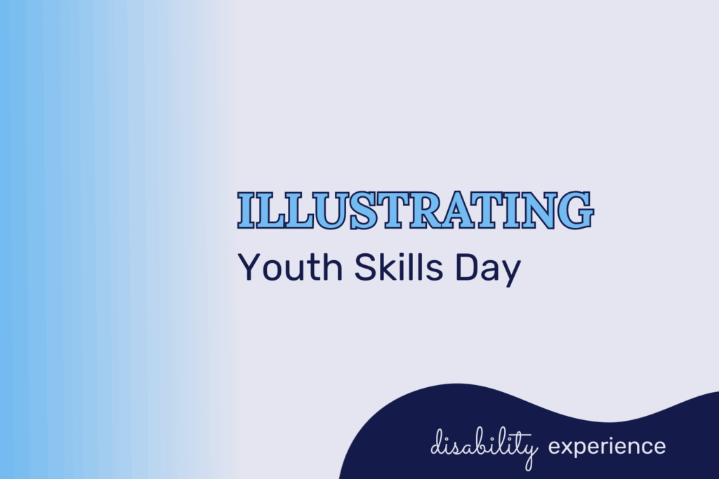 This image has an empty alt attribute; its file name is 2024.07.10.png On a white background, the blog title “Illustrating Youth Skills Day” is in the center. On the bottom left corner, inside a navy blue blob says “disability experience.”