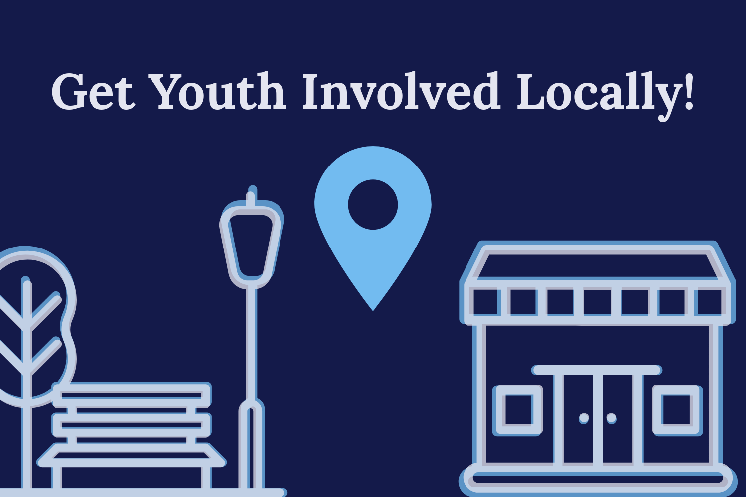 Get Youth Involved Locally! Blog Image Outlines of a park bench with a tree, lamp post and a store building. A map icon in the centre with the title above